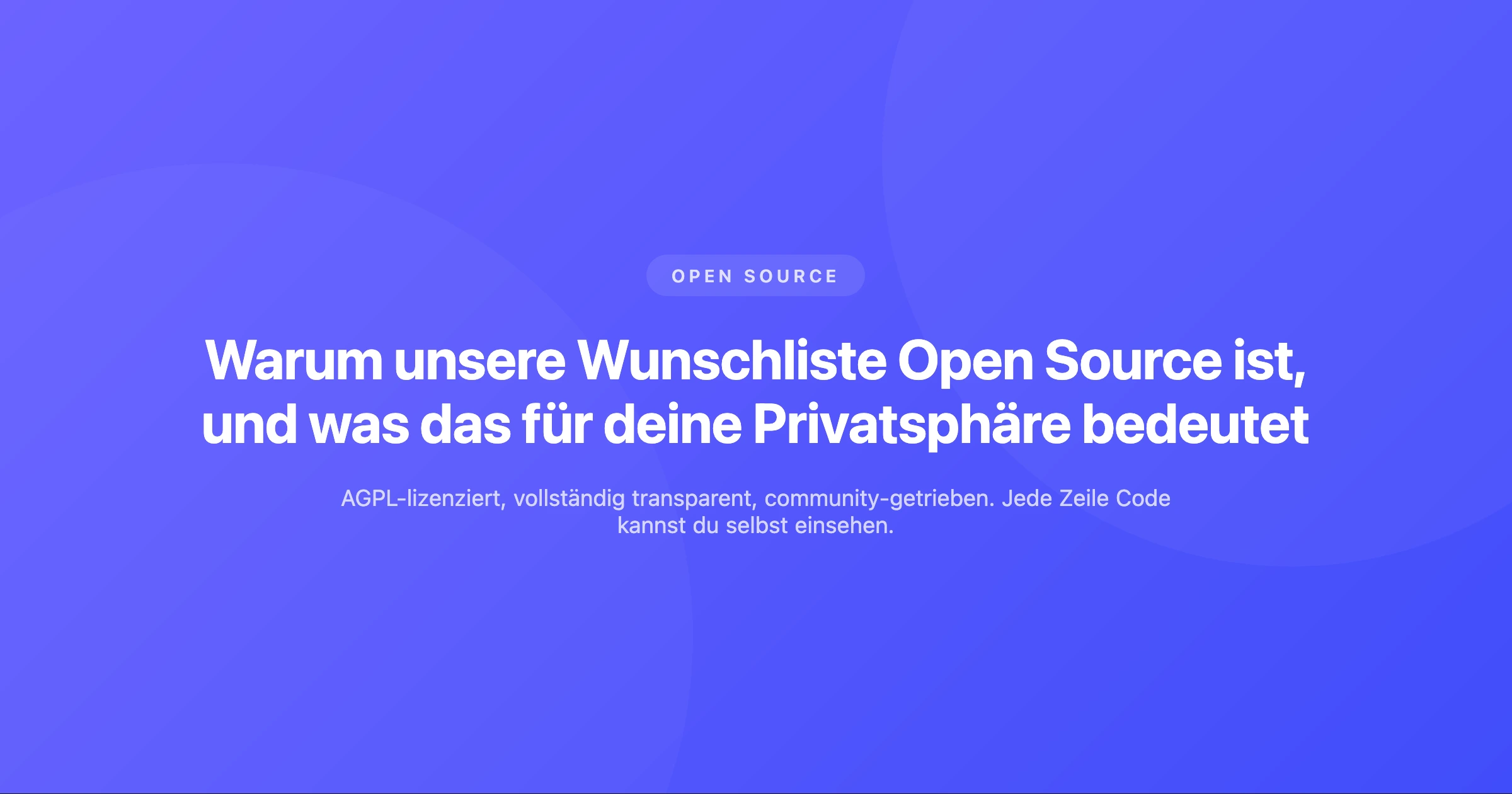 Warum unsere Wunschliste Open Source ist, und was das für deine Privatsphäre bedeutet