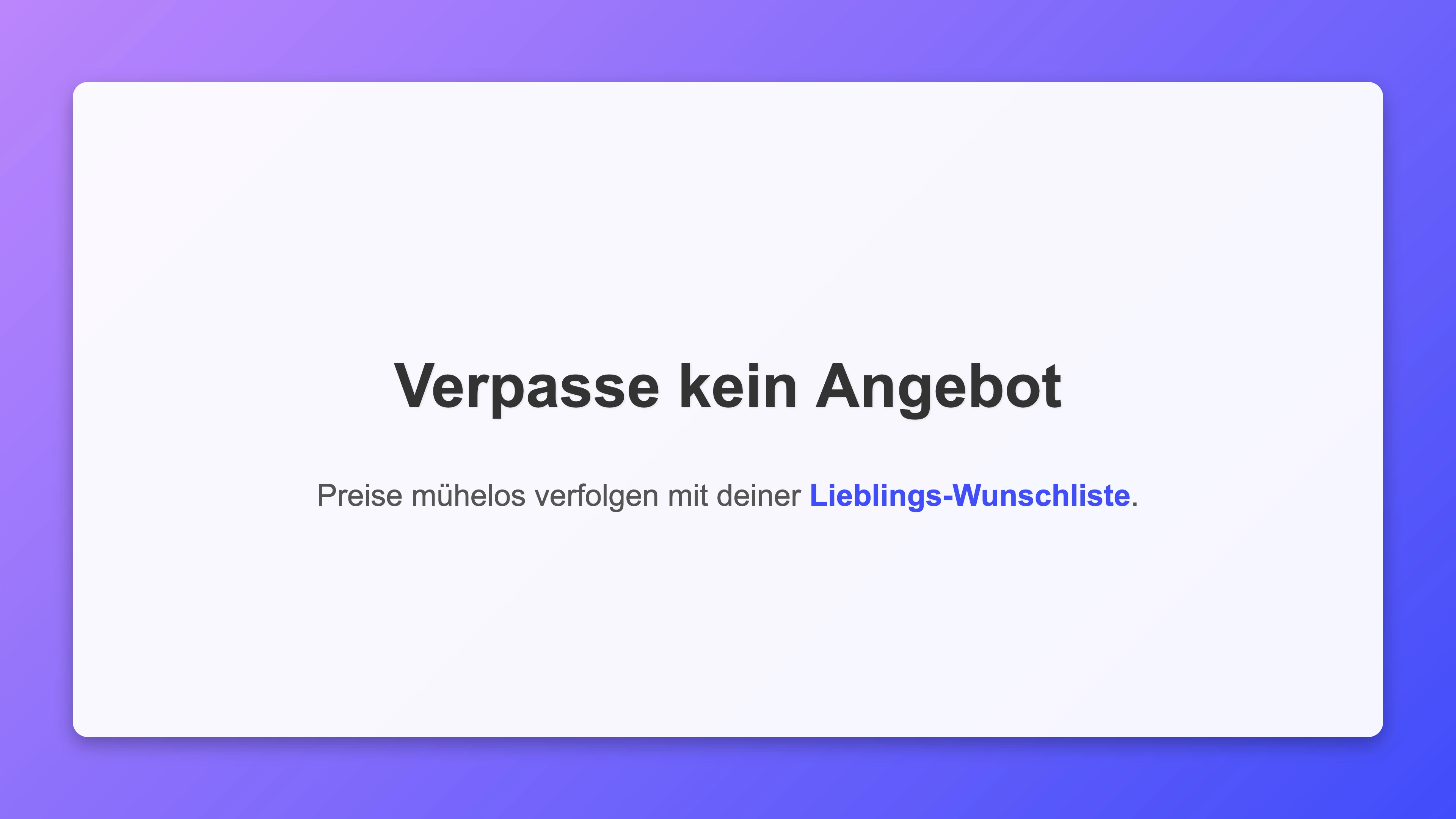 Verpasse nie wieder ein Angebot: Preise mühelos verfolgen mit deiner Lieblings-Wunschliste
